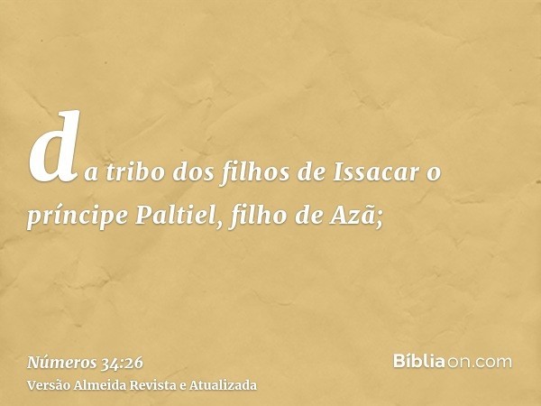 da tribo dos filhos de Issacar o príncipe Paltiel, filho de Azã;