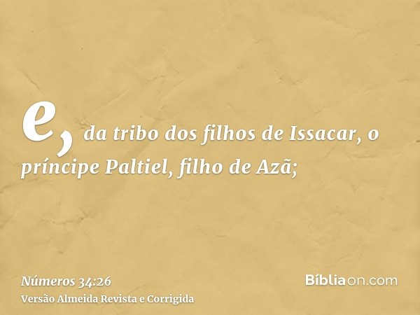 e, da tribo dos filhos de Issacar, o príncipe Paltiel, filho de Azã;