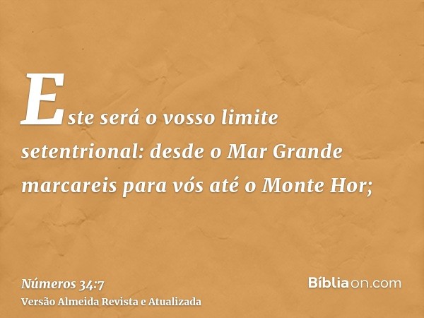 Este será o vosso limite setentrional: desde o Mar Grande marcareis para vós até o Monte Hor;