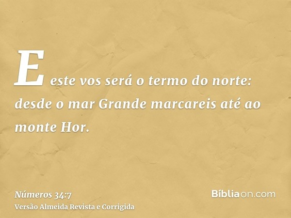 E este vos será o termo do norte: desde o mar Grande marcareis até ao monte Hor.