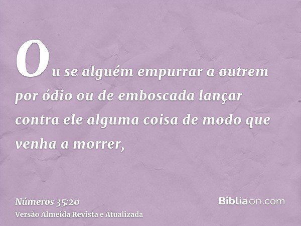 Ou se alguém empurrar a outrem por ódio ou de emboscada lançar contra ele alguma coisa de modo que venha a morrer,