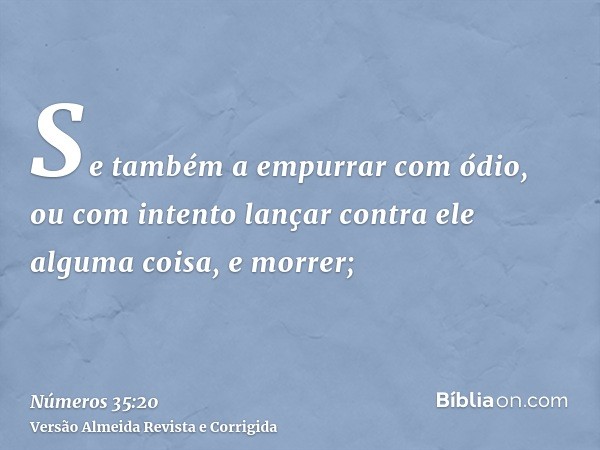 Se também a empurrar com ódio, ou com intento lançar contra ele alguma coisa, e morrer;