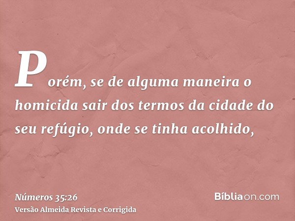 Porém, se de alguma maneira o homicida sair dos termos da cidade do seu refúgio, onde se tinha acolhido,