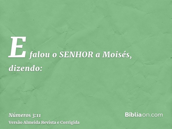 E falou o SENHOR a Moisés, dizendo:
