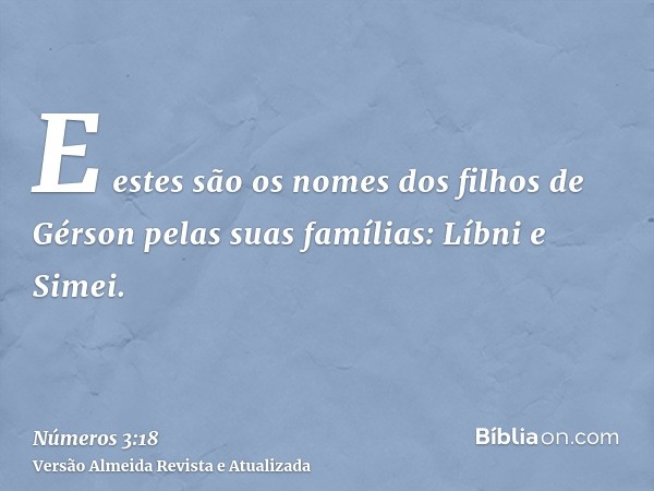 E estes são os nomes dos filhos de Gérson pelas suas famílias: Líbni e Simei.