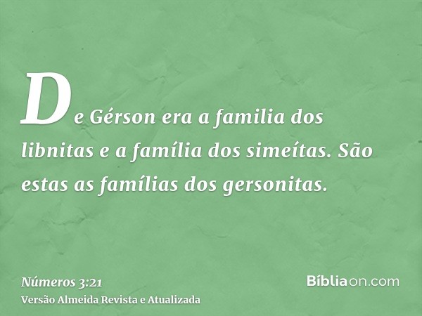 De Gérson era a familia dos libnitas e a família dos simeítas. São estas as famílias dos gersonitas.