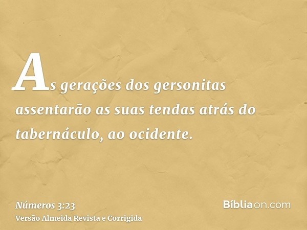 As gerações dos gersonitas assentarão as suas tendas atrás do tabernáculo, ao ocidente.