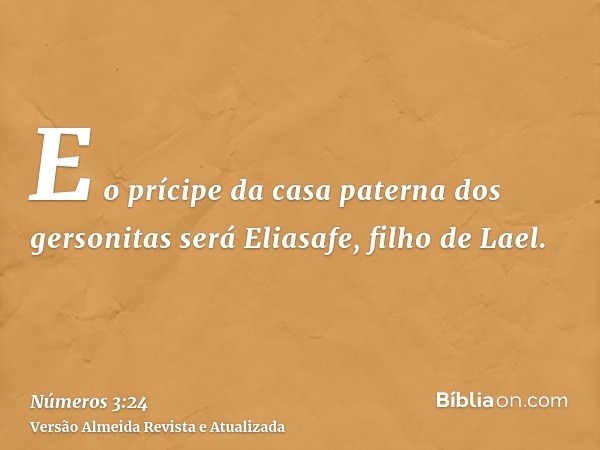 E o prícipe da casa paterna dos gersonitas será Eliasafe, filho de Lael.