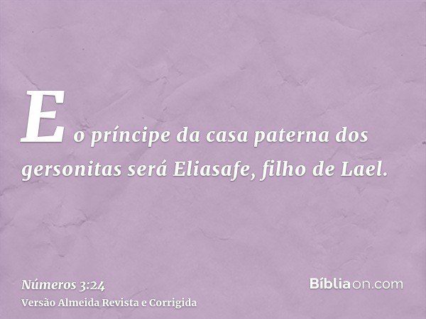 E o príncipe da casa paterna dos gersonitas será Eliasafe, filho de Lael.