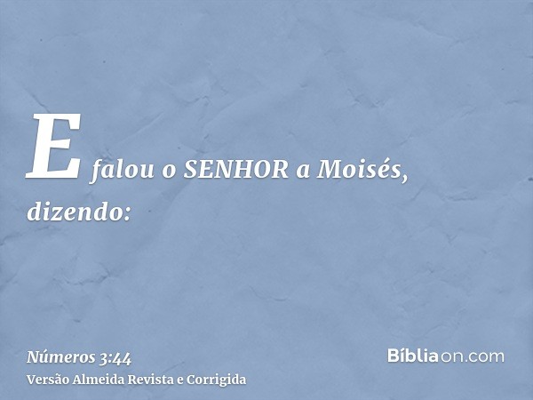 E falou o SENHOR a Moisés, dizendo: