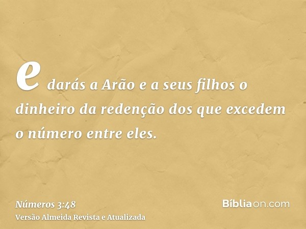 e darás a Arão e a seus filhos o dinheiro da redenção dos que excedem o número entre eles.