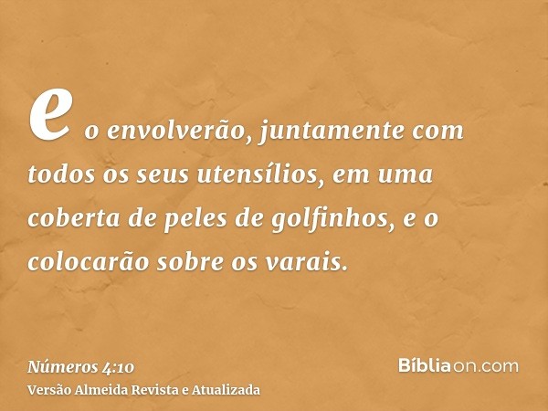 e o envolverão, juntamente com todos os seus utensílios, em uma coberta de peles de golfinhos, e o colocarão sobre os varais.