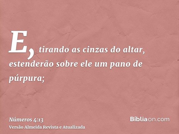 E, tirando as cinzas do altar, estenderão sobre ele um pano de púrpura;