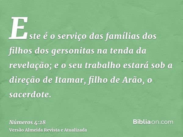 Este é o serviço das famílias dos filhos dos gersonitas na tenda da revelação; e o seu trabalho estará sob a direção de Itamar, filho de Arão, o sacerdote.