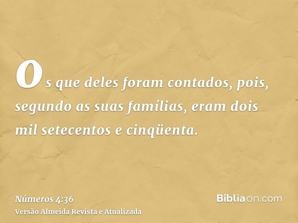 os que deles foram contados, pois, segundo as suas famílias, eram dois mil setecentos e cinqüenta.