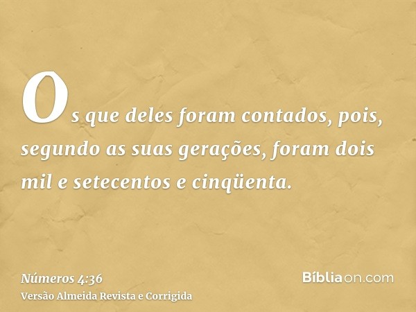 Os que deles foram contados, pois, segundo as suas gerações, foram dois mil e setecentos e cinqüenta.