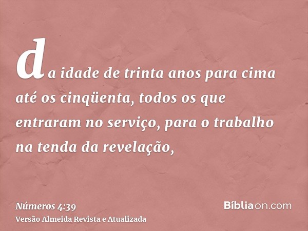 da idade de trinta anos para cima até os cinqüenta, todos os que entraram no serviço, para o trabalho na tenda da revelação,