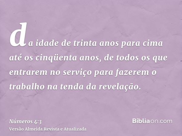 da idade de trinta anos para cima até os cinqüenta anos, de todos os que entrarem no serviço para fazerem o trabalho na tenda da revelação.