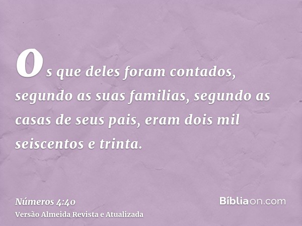 os que deles foram contados, segundo as suas familias, segundo as casas de seus pais, eram dois mil seiscentos e trinta.