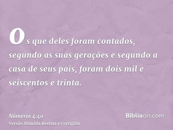 os que deles foram contados, segundo as suas gerações e segundo a casa de seus pais, foram dois mil e seiscentos e trinta.