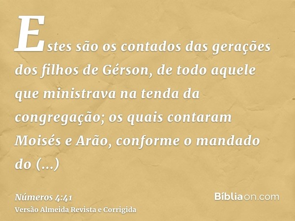 Estes são os contados das gerações dos filhos de Gérson, de todo aquele que ministrava na tenda da congregação; os quais contaram Moisés e Arão, conforme o mand