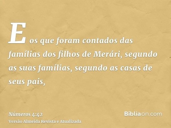 E os que foram contados das famílias dos filhos de Merári, segundo as suas famílias, segundo as casas de seus pais,