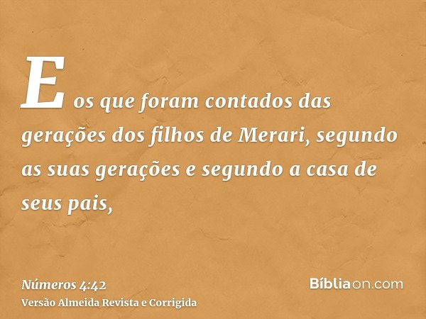 E os que foram contados das gerações dos filhos de Merari, segundo as suas gerações e segundo a casa de seus pais,
