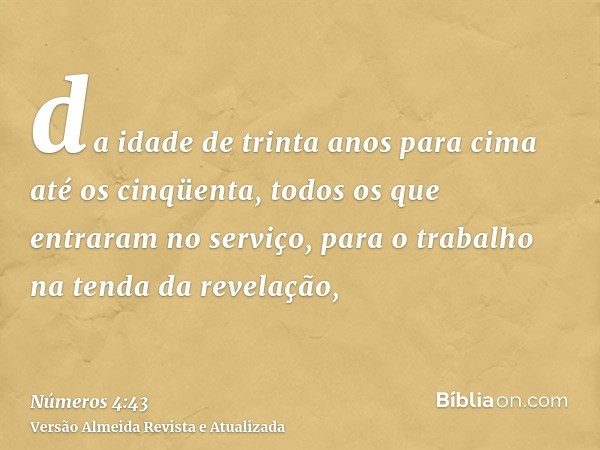 da idade de trinta anos para cima até os cinqüenta, todos os que entraram no serviço, para o trabalho na tenda da revelação,