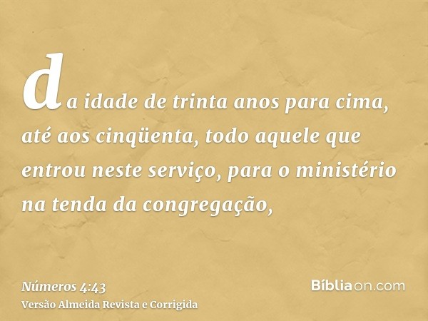 da idade de trinta anos para cima, até aos cinqüenta, todo aquele que entrou neste serviço, para o ministério na tenda da congregação,