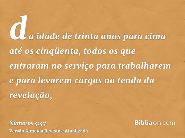 da idade de trinta anos para cima até os cinqüenta, todos os que entraram no serviço para trabalharem e para levarem cargas na tenda da revelação,