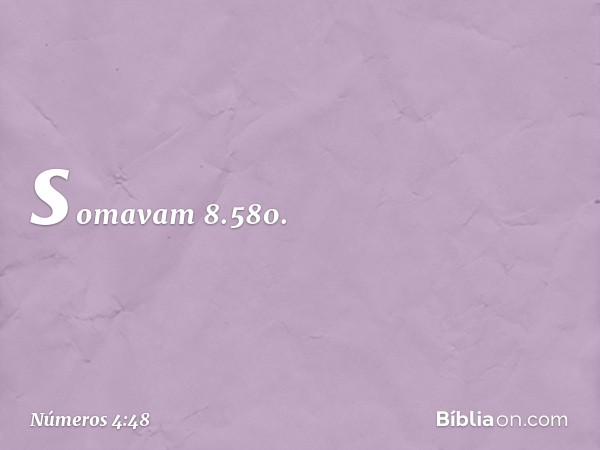 somavam 8.580. -- Números 4:48