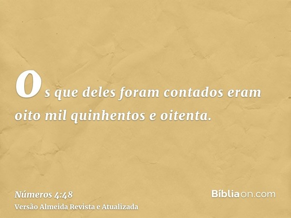 os que deles foram contados eram oito mil quinhentos e oitenta.