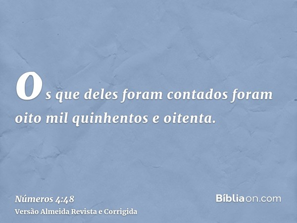os que deles foram contados foram oito mil quinhentos e oitenta.