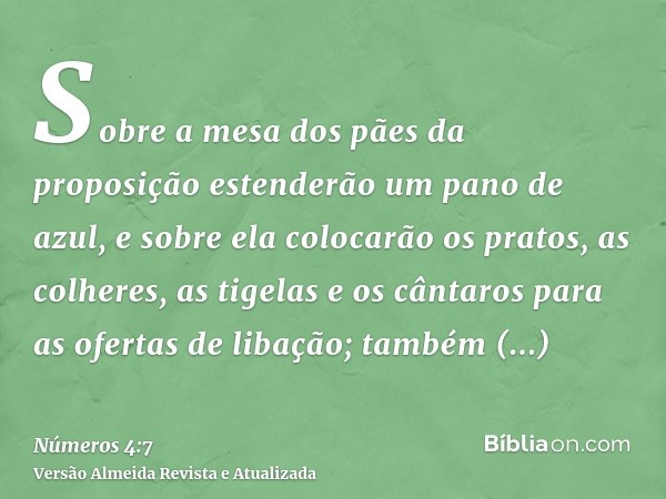 Sobre a mesa dos pães da proposição estenderão um pano de azul, e sobre ela colocarão os pratos, as colheres, as tigelas e os cântaros para as ofertas de libaçã