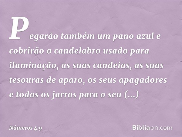 "Pegarão também um pano azul e cobrirão o candelabro usado para iluminação, as suas candeias, as suas tesouras de aparo, os seus apagadores e todos os jarros pa