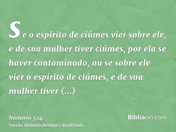 se o espírito de ciúmes vier sobre ele, e de sua mulher tiver ciúmes, por ela se haver contaminado, ou se sobre ele vier o espírito de ciúmes, e de sua mulher t