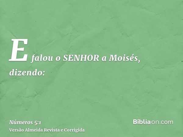 E falou o SENHOR a Moisés, dizendo: