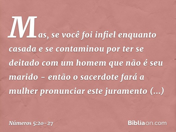 Mas, se você foi infiel enquanto casada e se contaminou por ter se deitado com um homem que não é seu marido - então o sacerdote fará a mulher pronunciar este j