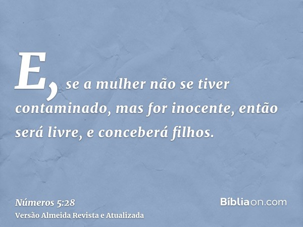 E, se a mulher não se tiver contaminado, mas for inocente, então será livre, e conceberá filhos.