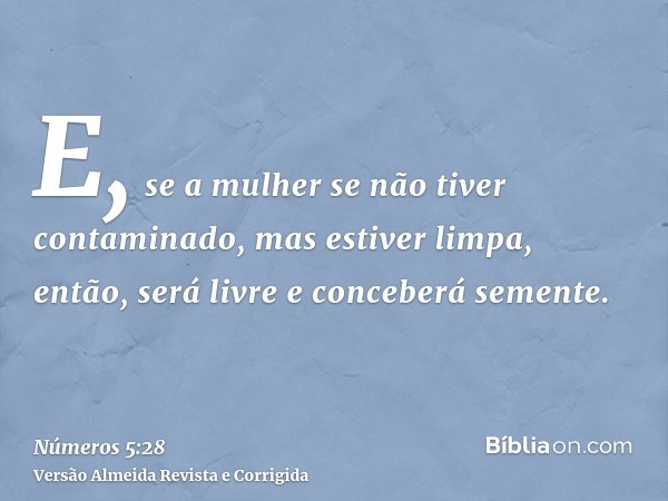 E, se a mulher se não tiver contaminado, mas estiver limpa, então, será livre e conceberá semente.
