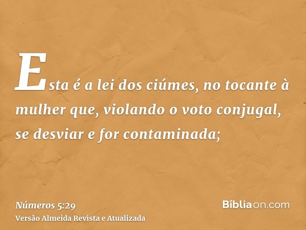 Esta é a lei dos ciúmes, no tocante à mulher que, violando o voto conjugal, se desviar e for contaminada;