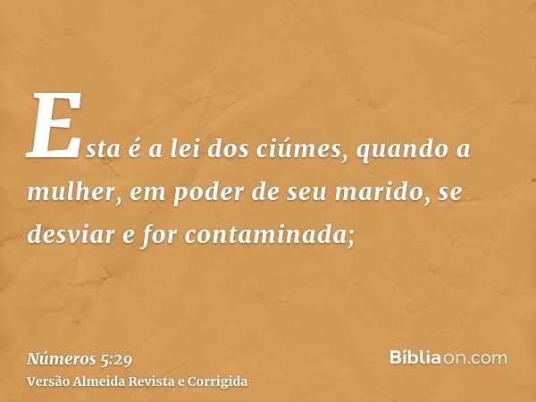 Esta é a lei dos ciúmes, quando a mulher, em poder de seu marido, se desviar e for contaminada;