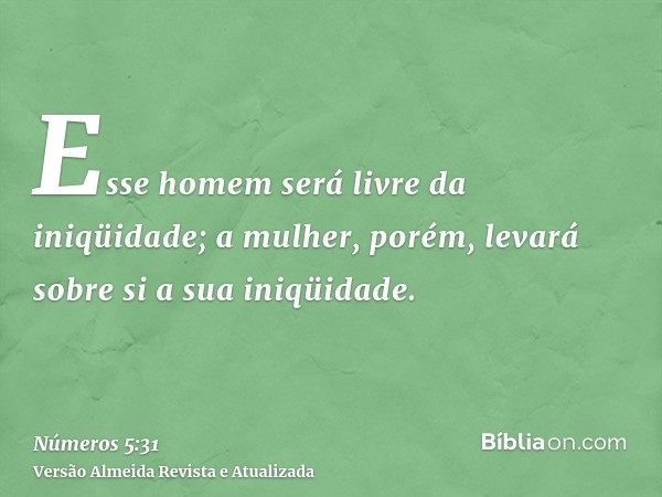 Esse homem será livre da iniqüidade; a mulher, porém, levará sobre si a sua iniqüidade.