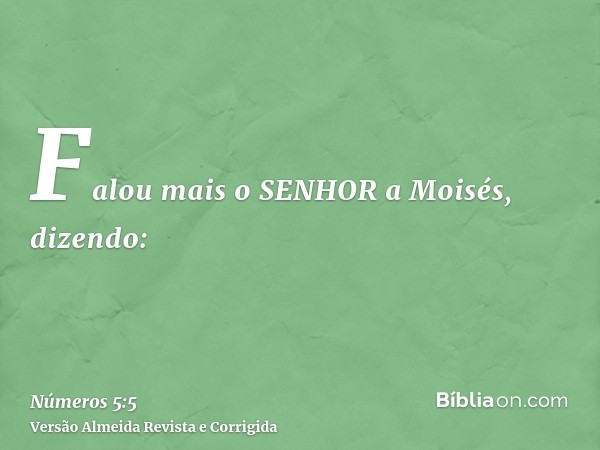 Falou mais o SENHOR a Moisés, dizendo: