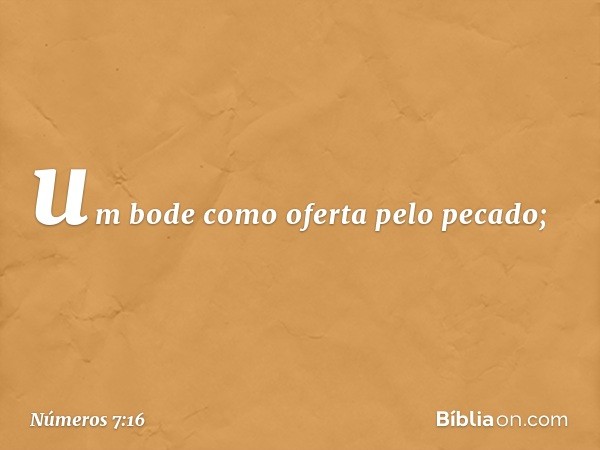 um bode como oferta pelo pecado; -- Números 7:16