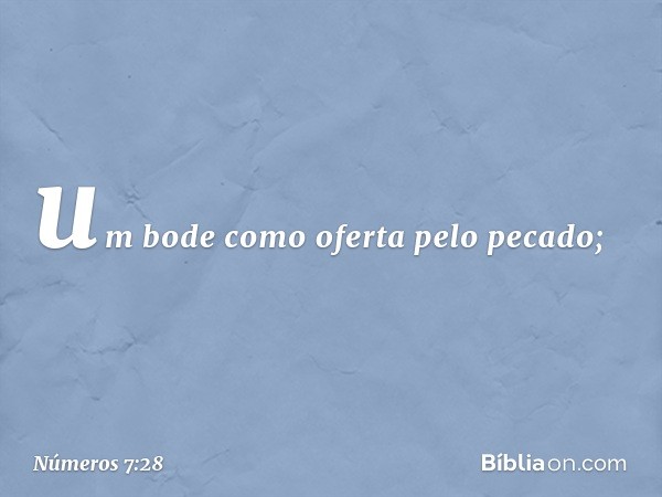 um bode como oferta pelo pecado; -- Números 7:28