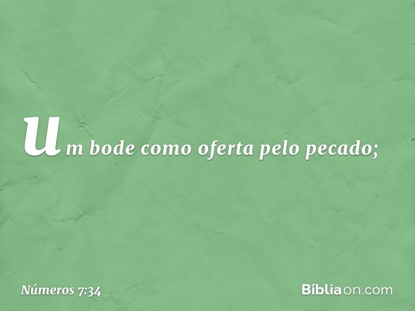 um bode como oferta pelo pecado; -- Números 7:34