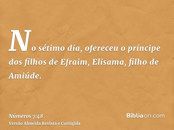 No sétimo dia, ofereceu o príncipe dos filhos de Efraim, Elisama, filho de Amiúde.