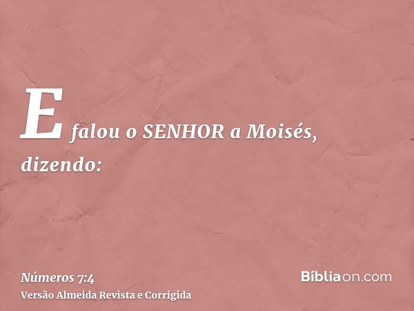 E falou o SENHOR a Moisés, dizendo: