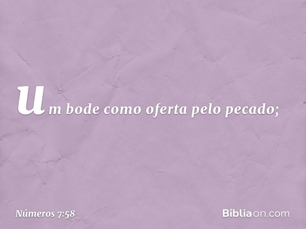 um bode como oferta pelo pecado; -- Números 7:58